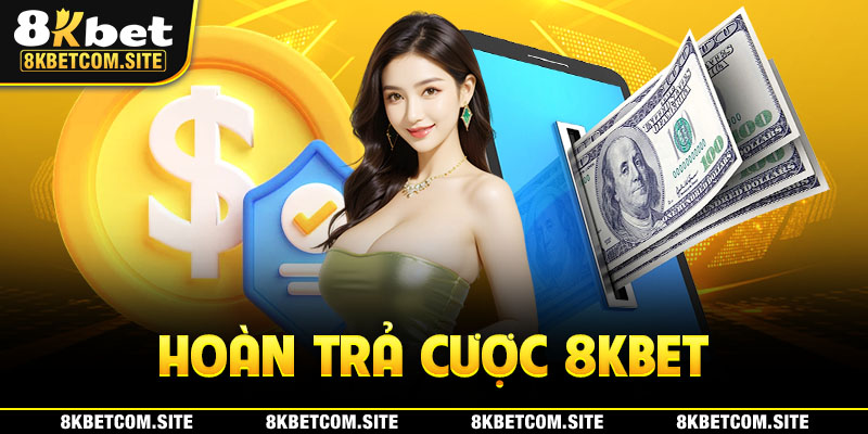 Hoàn trả cược 8KBET