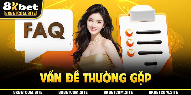 Những vấn đề thường gặp tại nhà cái 8KBET