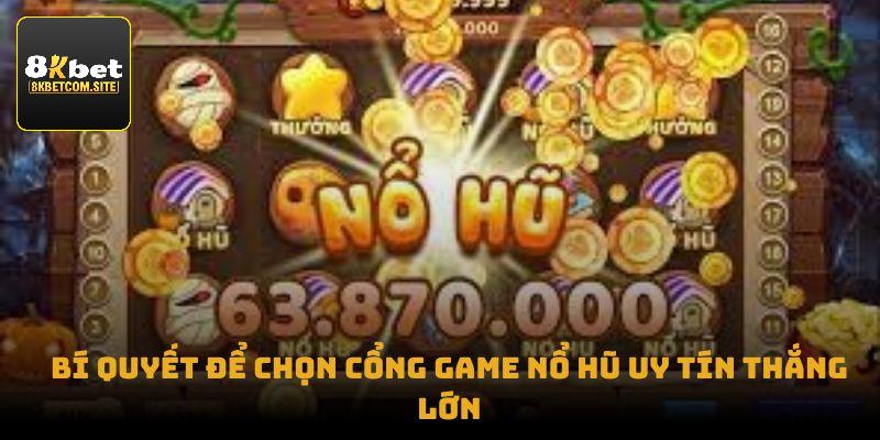 Bí quyết để chọn cổng game nổ hũ uy tín thắng lớn