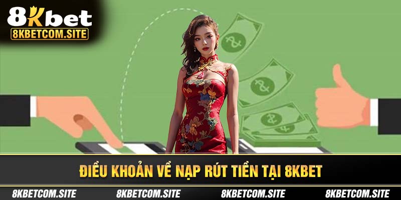 Chính sách nạp rút tiền 8KBET