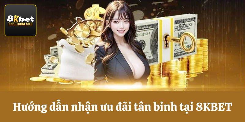 Hướng dẫn nhận khuyến mãi tân thủ 8KBET