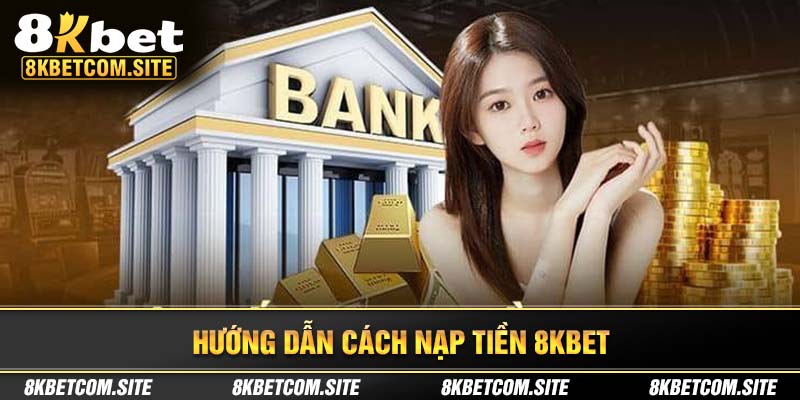 Hướng dẫn nạp tiền 8kbet