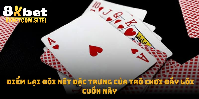 Điểm lại đôi nét đặc trưng của trò chơi đầy lôi cuốn này