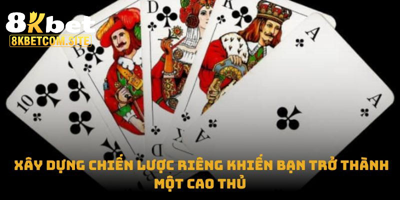 Xây dựng chiến lược riêng khiến bạn trở thành một cao thủ