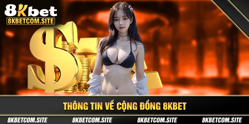 Những thông tin tổng quan về cộng đồng 8KBET