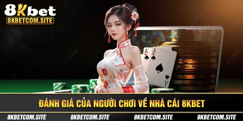 Đánh giá của người chơi về nhà cái 8KBET