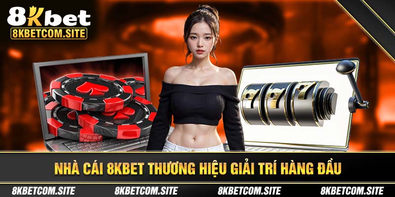 Giới thiệu 8kbet thương hiệu giải trí hàng đầu